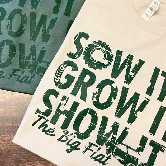 Sow It. Grow It. Show It. Big Flat Short Sleeve Tee